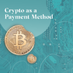 Crypto as a Payment Method Advantages and Challenges